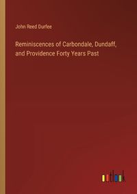 Cover image for Reminiscences of Carbondale, Dundaff, and Providence Forty Years Past