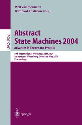 Cover image for Abstract State Machines 2004. Advances in Theory and Practice: 11th International Workshop, ASM 2004, Lutherstadt Wittenberg, Germany, May 24-28, 2004. Proceedings