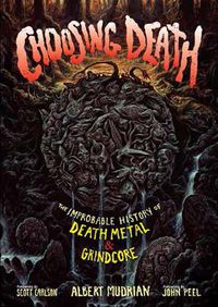 Cover image for Choosing Death: The Improbable History of Death Metal & Grindcore