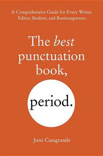 Cover image for The Best Punctuation Book, Period: A Comprehensive Guide for Every Writer, Editor, Student, and Businessperson