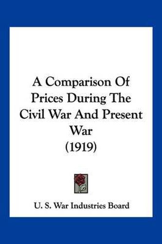 Cover image for A Comparison of Prices During the Civil War and Present War (1919)