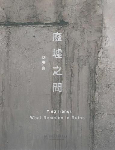 Cover image for Ying Tianqi: What Remains in Ruins