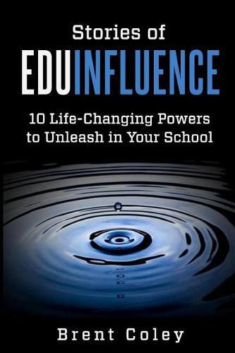 Stories of EduInfluence: 10 Life-Changing Powers to Unleash in Your School