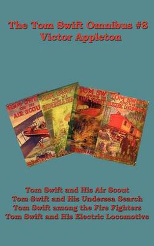 The Tom Swift Omnibus #8: Tom Swift and His Air Scout, Tom Swift and His Undersea Search, Tom Swift Among the Fire Fighters, Tom Swift and His E