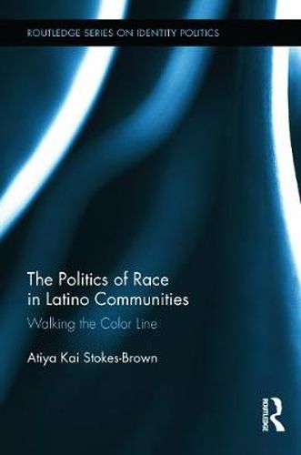 Cover image for The Politics of Race in Latino Communities: Walking the Color Line