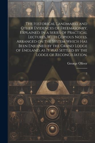 Cover image for The Historical Landmarks and Other Evidences of Freemasonry, Explained