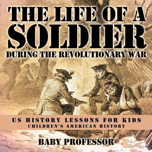 Cover image for The Life of a Soldier During the Revolutionary War - US History Lessons for Kids Children's American History