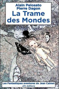 Cover image for La Trame des Mondes: Les Fantastiques aventures de Jean Calmet