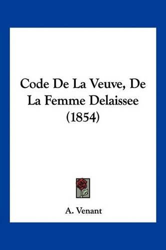 Cover image for Code de La Veuve, de La Femme Delaissee (1854)