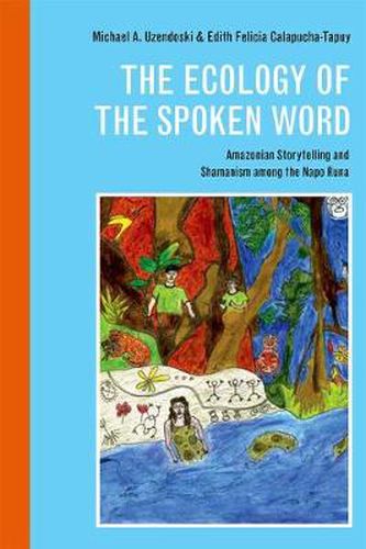 Cover image for Ecology of the Spoken Word: Amazonian Storytelling and Shamanism Among the Napo Runa