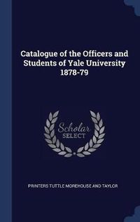 Cover image for Catalogue of the Officers and Students of Yale University 1878-79