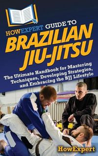 Cover image for HowExpert Guide to Brazilian Jiu-Jitsu