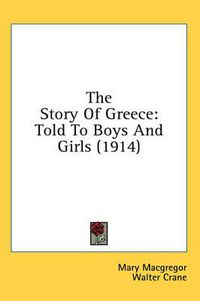 Cover image for The Story of Greece: Told to Boys and Girls (1914)