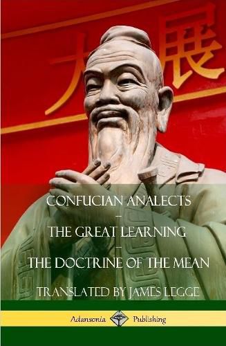 Confucian Analects, The Great Learning, The Doctrine of the Mean (Hardcover)