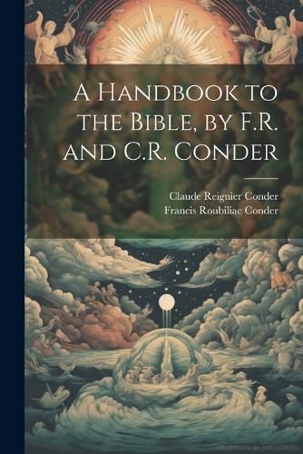 A Handbook to the Bible, by F.R. and C.R. Conder