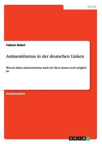 Cover image for Antisemitismus in der deutschen Linken: Warum linker Antisemitismus nach der Shoa immer noch moeglich ist