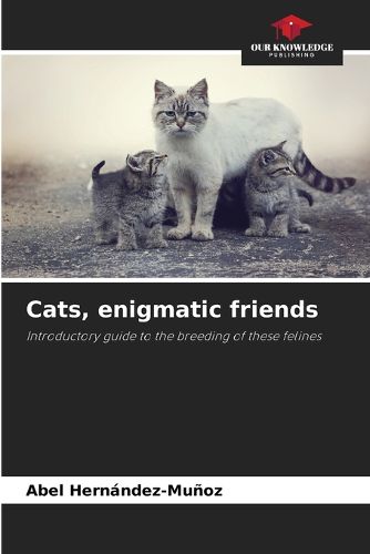 Cats, enigmatic friends