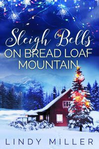 Cover image for Sleigh Bells on Bread Loaf Mountain: A gorgeously heartwarming Christmas romance