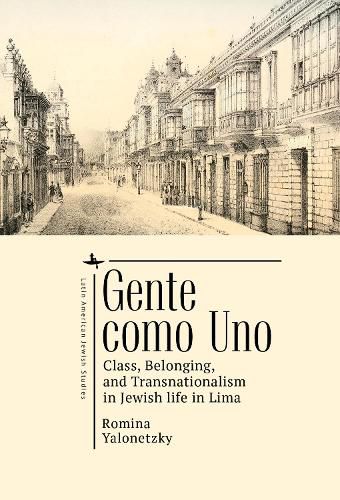 Cover image for Gente como Uno: Class, Belonging, and Transnationalism in Jewish Life in Lima