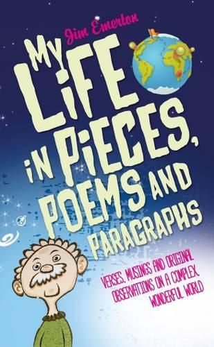 Cover image for My Life in Pieces, Poems and Paragraphs: Verses, Musings and Original Observations on a Complex, Wonderful World