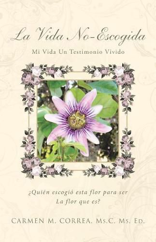 Cover image for La Vida No-Escogida: Mi Vida Un Testimonio Vivido