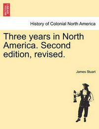 Cover image for Three Years in North America. Second Edition, Revised.