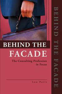 Cover image for Behind the Facade: The Consulting Profession in Focus