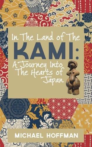 Cover image for In The Land of the Kami: A Journey Into The Hearts of Japan