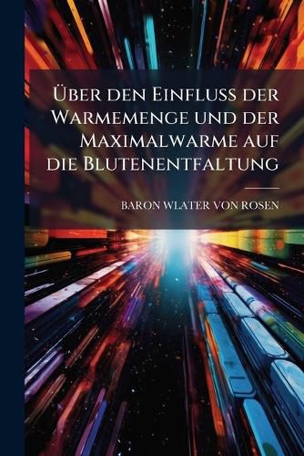 Cover image for Uber Den Einfluss Der Warmemenge Und Der Maximalwarme Auf Die Blutenentfaltung