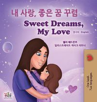 Cover image for Sweet Dreams, My Love (Korean English Bilingual Children's Book)