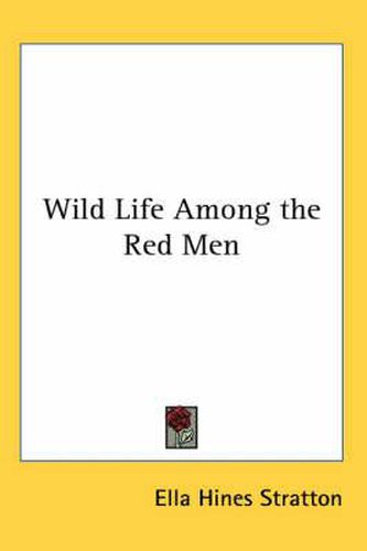 Cover image for Wild Life Among the Red Men