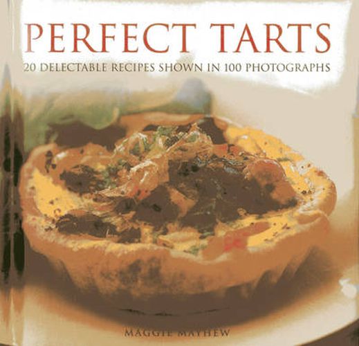 Cover image for Perfect Tarts: 20 Delectable Recipes Shown in 100 Photographs