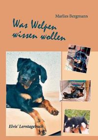 Cover image for Was Welpen wissen wollen: Elvis' Lerntagebuch