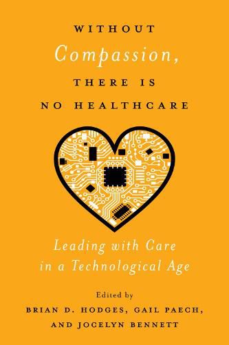 Cover image for Without Compassion, There Is No Healthcare: Leading with Care in a Technological Age