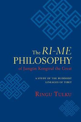 The Ri-ME Philosophy of Jamgon Kongtrul the Great: A Study of the Buddhist Lineages of Tibet