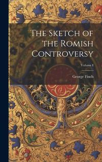 Cover image for The Sketch of the Romish Controversy; Volume I