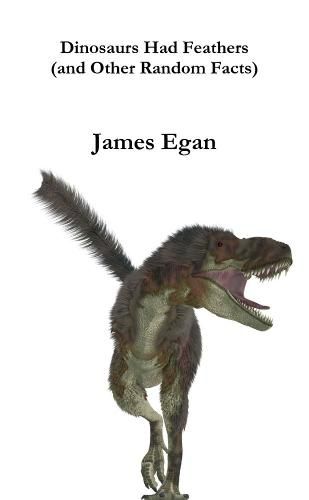 Cover image for Dinosaurs had Feathers (and Other Random Facts)