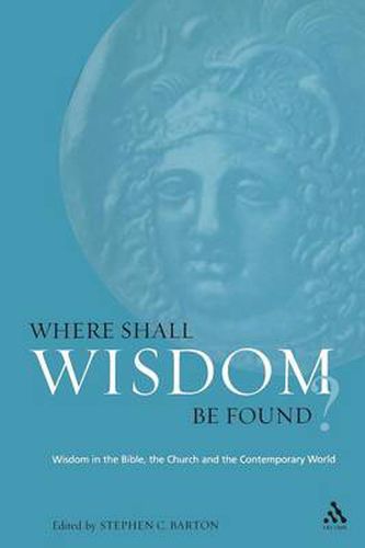 Cover image for Where Shall Wisdom Be Found?: Wisdom in the Bible, the Church and the Contemporary World