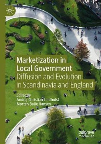 Cover image for Marketization in Local Government: Diffusion and Evolution in Scandinavia and England