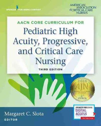 Cover image for AACN Core Curriculum for Pediatric High Acuity, Progressive, and Critical Care Nursing