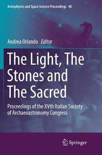 Cover image for The Light, The Stones and The Sacred: Proceedings of the XVth Italian Society of Archaeoastronomy Congress