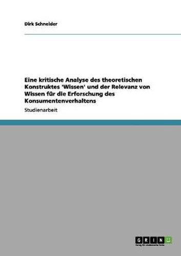 Cover image for Eine kritische Analyse des theoretischen Konstruktes 'Wissen' und der Relevanz von Wissen fur die Erforschung des Konsumentenverhaltens