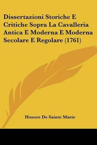 Dissertazioni Storiche E Critiche Sopra La Cavalleria Antica E Moderna E Moderna Secolare E Regolare (1761)