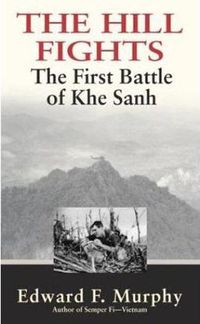 Cover image for The Hill Fights: The First Battle of the Khe Sanh