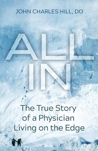 Cover image for All In: The True Story of a Physician Living on the Edge