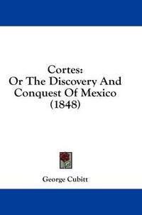 Cover image for Cortes: Or the Discovery and Conquest of Mexico (1848)