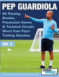 Cover image for Pep Guardiola - 85 Passing, Rondos, Possession Games & Technical Circuits Direct from Pep's Training Sessions