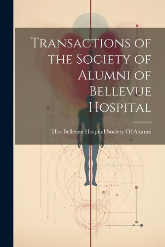 Cover image for Transactions of the Society of Alumni of Bellevue Hospital