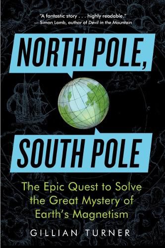 Cover image for North Pole, South Pole: The Epic Quest to Solve the Mystery of Earth's Magnetism