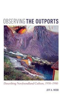 Cover image for Observing the Outports: Describing Newfoundland Culture, 1950-1980